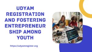 Udyam registration and fostering entrepreneurship among youth