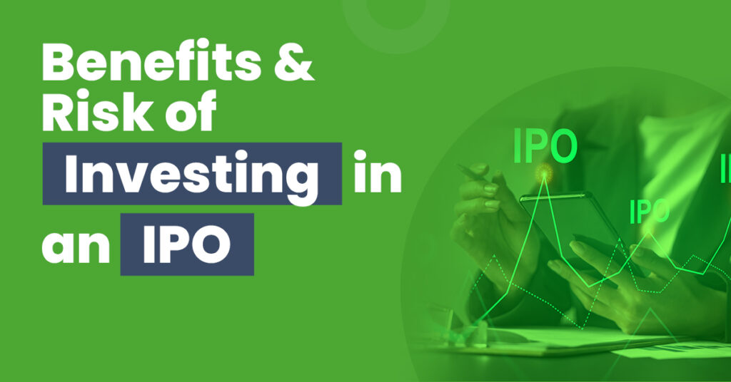 Top Benefits of Investing in an IPO: Why You Should Consider It